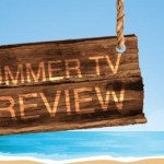 Summer TV – 2014 (What’s eclectik watchin)